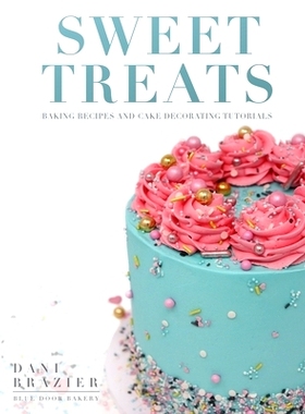 预订 Sweet Treats: Baking Recipes and Cake Decorating Tutorials by Blue Door Bakery: 9781913454395