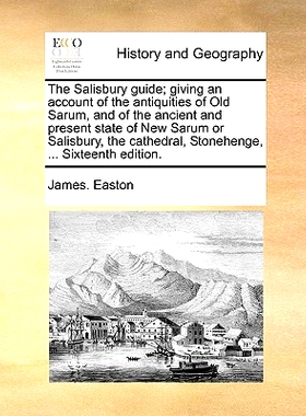 预订 The Salisbury Guide; Giving an Account of the Antiquities of Old Sarum, and of the Ancient and Present State of New