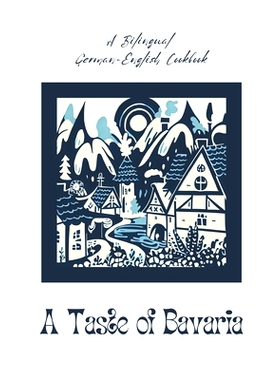 预订 A Taste of Bavaria: A Bilingual German-English Cookbook