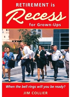 预订 Retirement Is Recess for Grown-Ups: When the Bell Rings Will You Be Ready?: 9780998117423