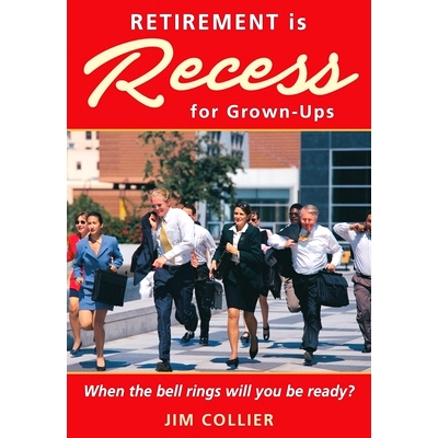 预订 Retirement Is Recess for Grown-Ups: When the Bell Rings Will You Be Ready?: 9780998117423