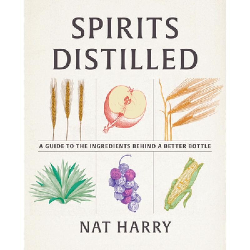 预订 Spirits Distilled: A Guide to the Ingredients Behind a Better Bottle 9781958510018
