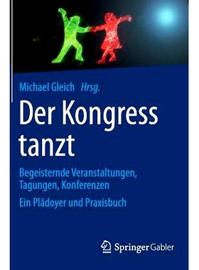 预订 Der Kongress tanzt: Begeisternde Veranstaltungen, Tagungen, Konferenzen Ein Plädoyer und Praxisbuch 议会的舞蹈: 97