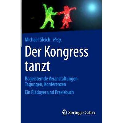 预订 Der Kongress tanzt: Begeisternde Veranstaltungen, Tagungen, Konferenzen Ein Plädoyer und Praxisbuch 议会的舞蹈: 97