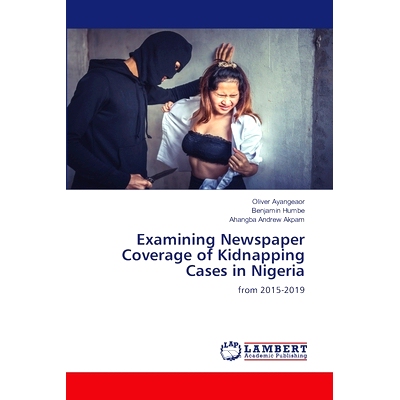 预订 Examining Newspaper Coverage of Kidnapping Cases in Nigeria: 9786207646869