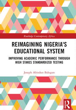 [预订]Reimagining Nigeria’s Educational System: Improving Academic Performance Through High Stakes Stand 9781032483139