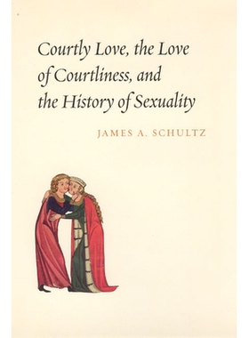 预订 Courtly Love, the Love of Courtliness, and the History of Sexuality 宫廷爱情与性史研究: 9780226740898