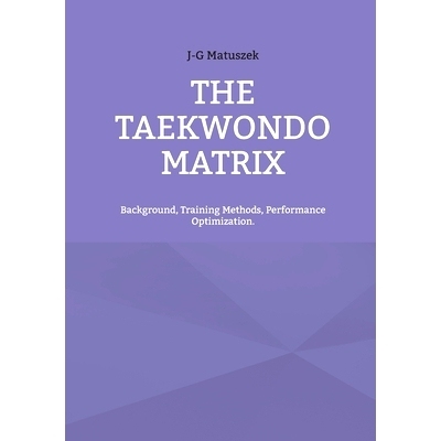 预订 The Taekwondo Matrix: Background, Training Methods, Performance Optimization.: 9783754395394