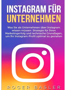 预订 Instagram für Unternehmen: Was Sie als Unternehmen über Instagram wissen müssen: Strategien für Ihren Markterfo