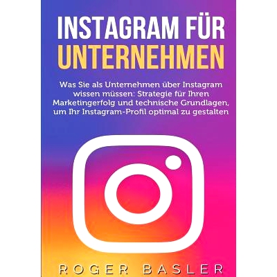 预订 Instagram für Unternehmen: Was Sie als Unternehmen über Instagram wissen müssen: Strategien für Ihren Markterfo