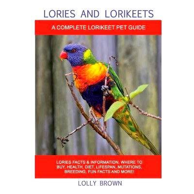 预订 Lories and Lorikeets: Lories Facts & Information, Where to Buy, Health, Diet, Lifespan, Mutations, Breeding, Fun Fa