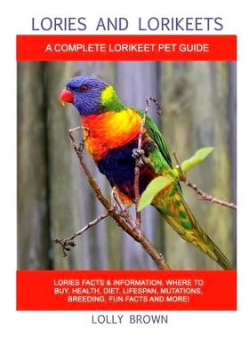 预订 Lories and Lorikeets: Lories Facts & Information, Where to Buy, Health, Diet, Lifespan, Mutations, Breeding, Fun Fa