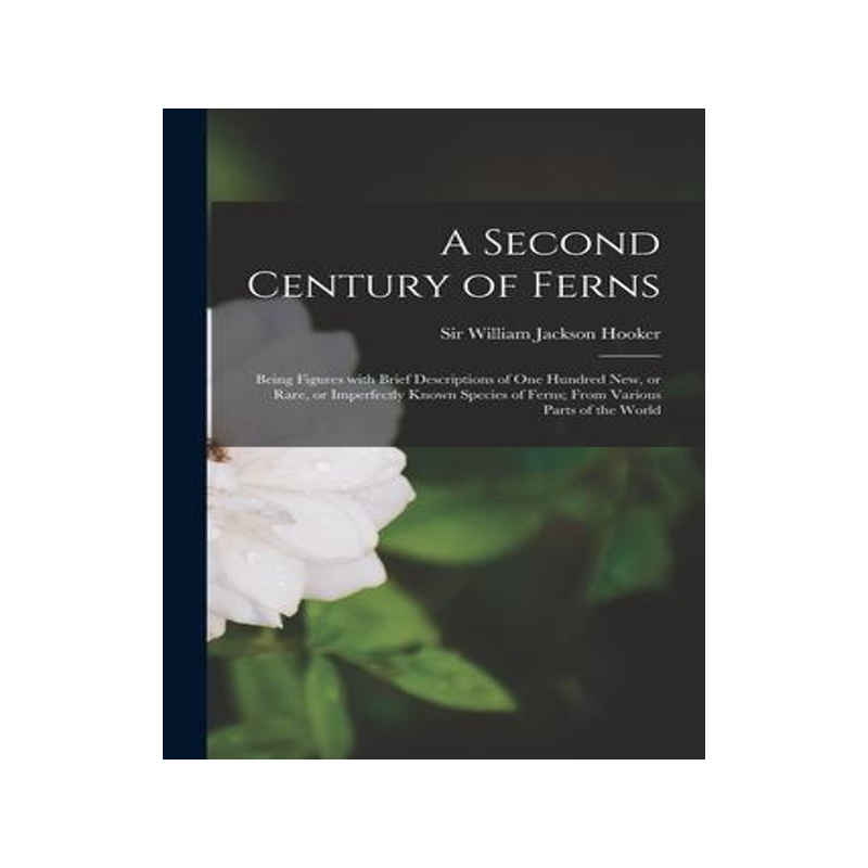 [预订]A Second Century of Ferns; Being Figures With Brief Descriptions of One Hundred New, or Rare, or Imp 9781014343628
