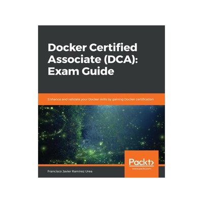 [预订]Docker Certified Associate (DCA): Exam Guide 9781839211898