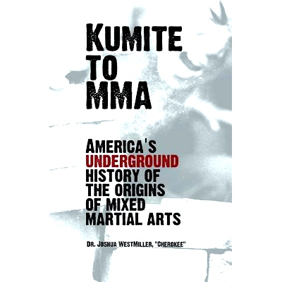 预订 Kumite to Mma: America’s Underground History of the Origins of Mixed Martial Arts: America’s Underground History