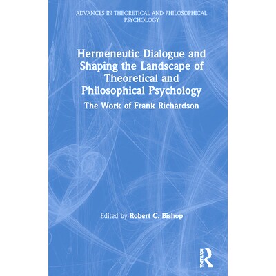 预订 Hermeneutic Dialogue and Shaping the Landscape of Theoretical and Philosophical Psychology: The Work of Frank Richa