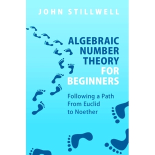 Algebraic Number Theory for Beginners: Following a Path From Euclid to Noether 代数数论入门：沿着从欧几里得到诺特的