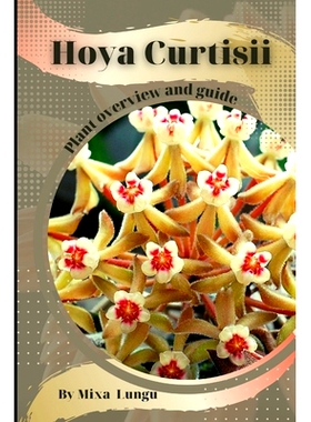 预订 Hoya Curtisii: Plant overview and guide: 9798859980291