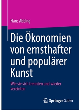 预订 Die Ökonomien Von Ernsthafter Und Populärer Kunst: Wie Sie Sich Trennten Und Wieder Vereinten: 9783031629600