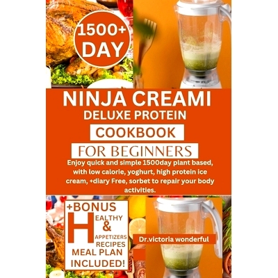 预订 Ninja Creami Deluxe Protein Cookbook for Beginners: Enjoy quick and simple 1500day plant based, with low calorie, y