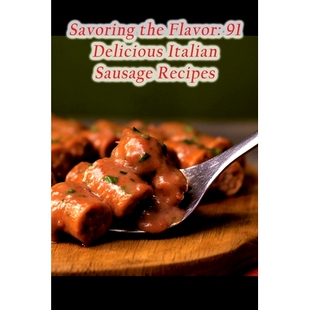 预订 Savoring the Flavor: 91 Delicious Italian Sausage Recipes: 9798851878640