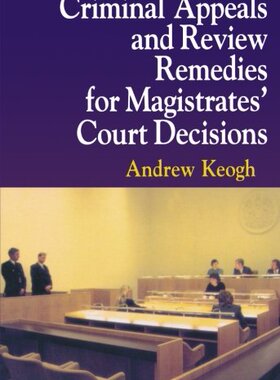 【预订】Criminal Appeals and Review Remedies for Magistrates’ Court Decisions