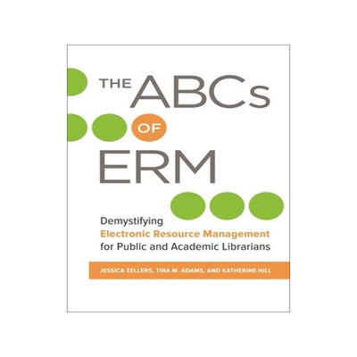 [预订]The ABCs of Erm: Demystifying Electronic Resource Management for Public and Academic Librarians 9781440855801