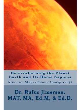 预订 Deterraforming the Planet Earth and Its Homo Sapiens: : Alien or Mega-Donor Conspiracy?: 9781500411398