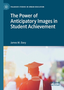 【预订】The Power of Anticipatory Images in Student Achievement 9783030563363