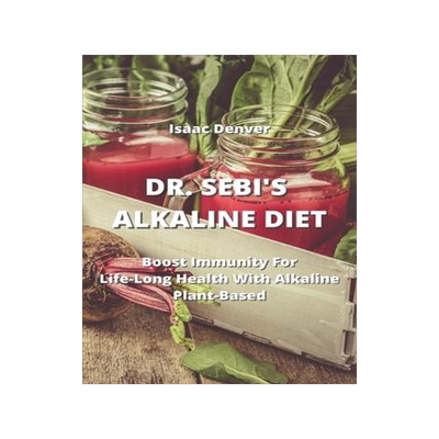 [预订]Dr. Sebi’s Alkaline Diet: Boost Immunity For Life-Long Health With Alkaline Plant-Based 9789991722986