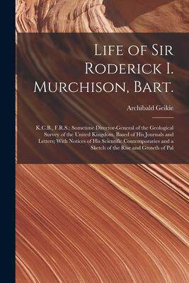 [预订]Life of Sir Roderick I. Murchison, Bart.; K.C.B., F.R.S.; Sometime Director-general of the Geologica 9781018111889