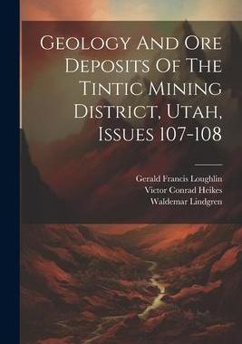 [预订]Geology And Ore Deposits Of The Tintic Mining District, Utah, Issues 107-108 9781021587961