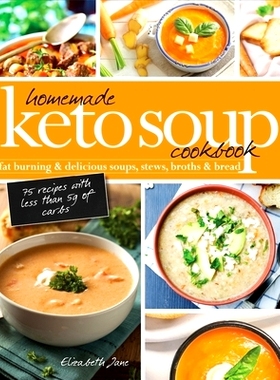 预订 Homemade Keto Soup Cookbook: Fat Burning & Delicious Soups, Stews, Broths & Bread
