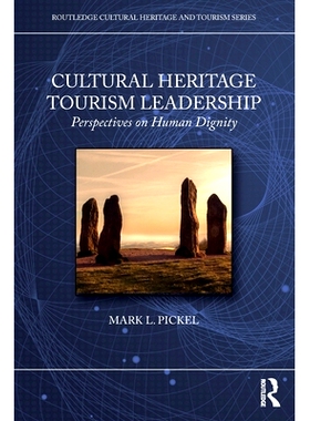预订 Cultural Heritage Tourism Leadership: Perspectives on Human Dignity 文化遗产旅游领导力：人类尊严的视角: 97810328728