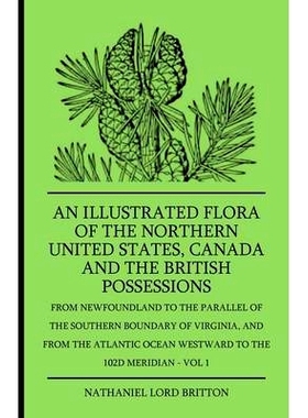预订 An Illustrated Flora Of The Northern United States, Canada And The British Possessions - From Newfoundland To The P