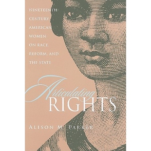 预订 Articulating Rights: Nineteenth-Century American Women on Race, Reform, and the State 19世纪美国妇女论种族、改革与