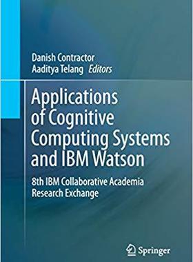 【预售】Applications of Cognitive Computing Systems and IBM Watson: 8th IBM Collaborative Academia Research Exchange