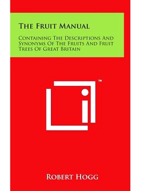 预订 The Fruit Manual: Containing the Descriptions and Synonyms of the Fruits and Fruit Trees of Great Britain: 97814981