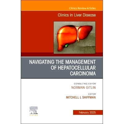 预订 Navigating the Management of Hepatocellular Carcinoma, An Issue of Clinics in Liver Disease: 9780443312946