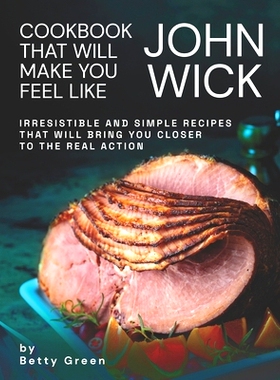预订 Cookbook That Will Make You Feel Like John Wick: Irresistible and Simple Recipes That Will Bring You Closer to the