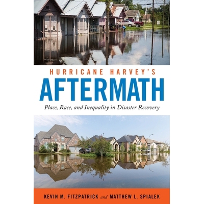 预订 Hurricane Harvey’s Aftermath: Place, Race, and Inequality in Disaster Recovery 哈维飓风的后果：灾难恢复中的位置，
