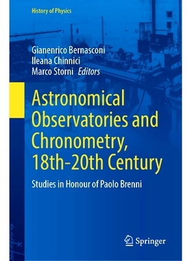 预订 Astronomical Observatories and Chronometry, 18th-20th Century: Studies in Honour of Paolo Brenni 18*20世纪的天文观