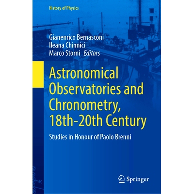 预订 Astronomical Observatories and Chronometry, 18th-20th Century: Studies in Honour of Paolo Brenni 18*20世纪的天文观