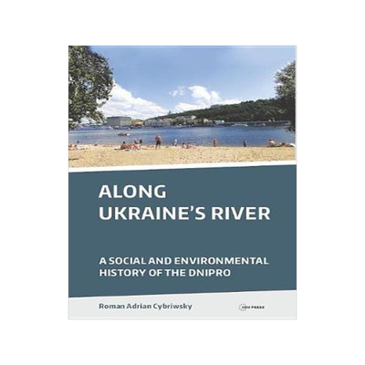 [预订]Along Ukraine’s River: A Social and Environmental History of the Dnipro 9789633862049
