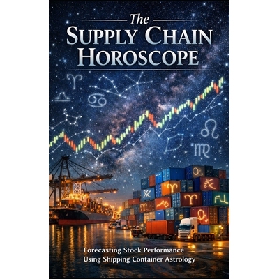 预订 The Supply Chain Horoscope: Forecasting Stock Performance Using Shipping Container Astrology 9798245145051