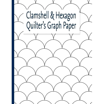 预订 Clamshell & Hexagon Quilter’s Graph Paper: For quilters who have a clamshell and or hexagon quilt on their bucket