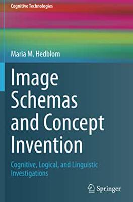 【预订】Image Schemas and Concept Invention: Cognitive, Logical, and Linguistic Investigations