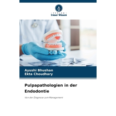 预订 Pulpapathologien in der Endodontie: Von der Diagnose zum Management. DE: 9786209206269
