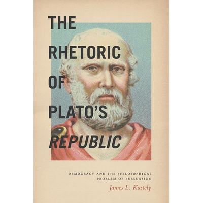 预订 The Rhetoric of Plato’s Republic: Democracy and the Philosophical Problem of Persuasion 柏拉图《理想国》的修辞：民