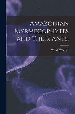 [预订]*ian Myrmecophytes and Their Ants. 9781013807657